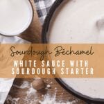 white sauce using sourdough starter
